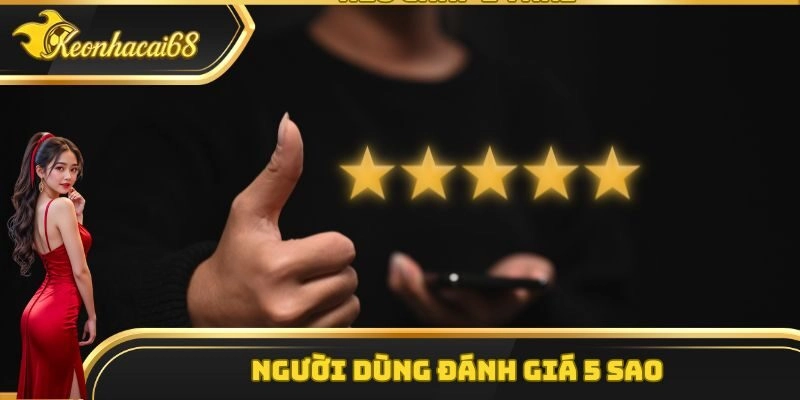 Kèo Nhà Cái được người dùng đánh giá 5 sao