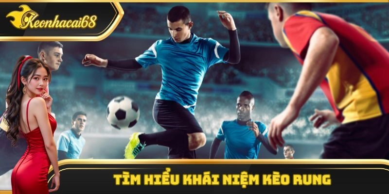 Tìm hiểu khái niệm kèo rung