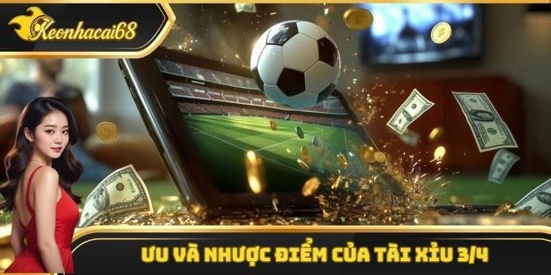 Nắm bắt ưu và nhược điểm của tài xỉu 3/4