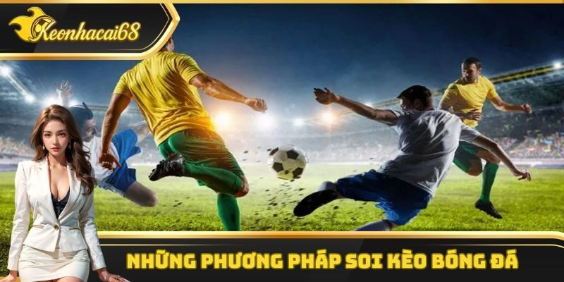 Một số phương pháp soi kèo bóng đá hiệu quả nhất hiện nay