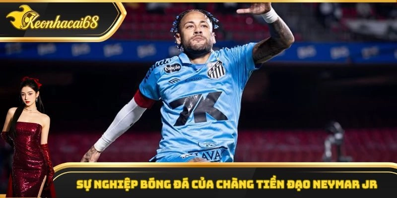 Sự nghiệp bóng đá của chàng tiền đạo Neymar Jr