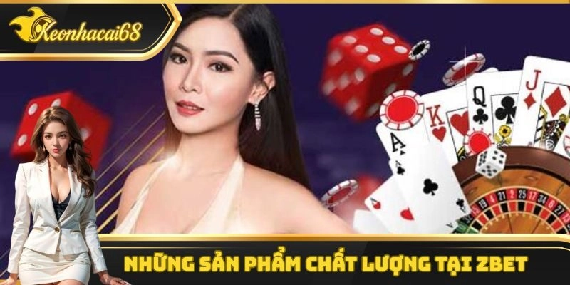 Một số sản phẩm giải trí vô cùng hấp dẫn mà Zbet mang lại